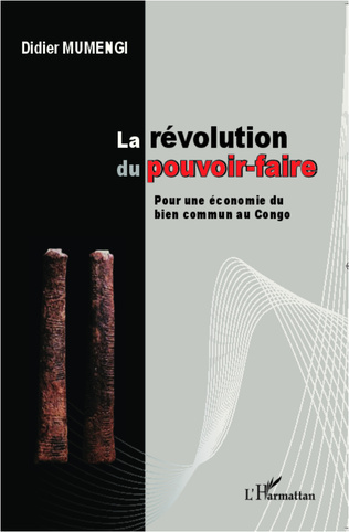 "LA RÉVOLUTION DU POUVOIR-FAIRE Pour une Économie du Bien Commun au Congo" par MUMÈNGI - (Livre)