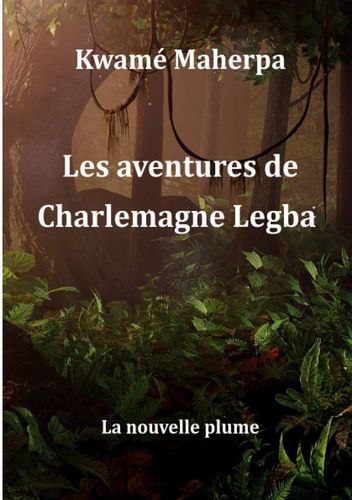 "LES AVENTURES DE CHARLEMAGNE LEGBA" par KWAMÉ MAHERPA - (Livre)