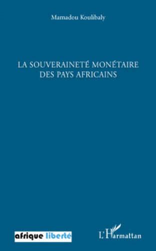 "LA SOUVERAINETÉ MONÉTAIRE DES PAYS AFRICAINS" par Mamadou KOULIBALY - (Livre)