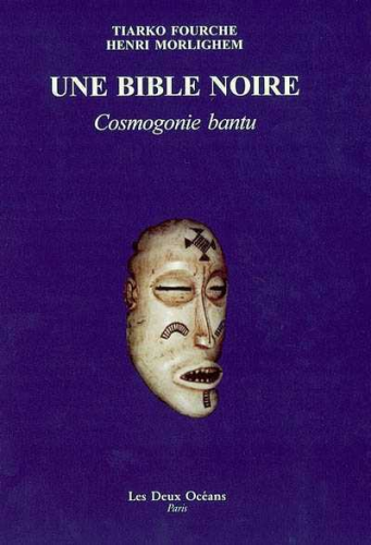 "UNE BIBLE NOIRE, Cosmogonie Bantu" de Tiarko Fourche et Henri Morlighem - (Livre)