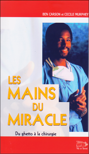"LES MAINS DU MIRACLE: Du Ghetto à la Chirurgie" par Dr Ben Carson... - (Livre)