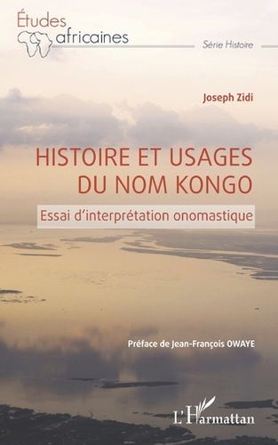 "HISTOIRE ET USAGES DU NOM KONGO, Essai d'Interprétation Onomastique" par ZIDI - (Livre)