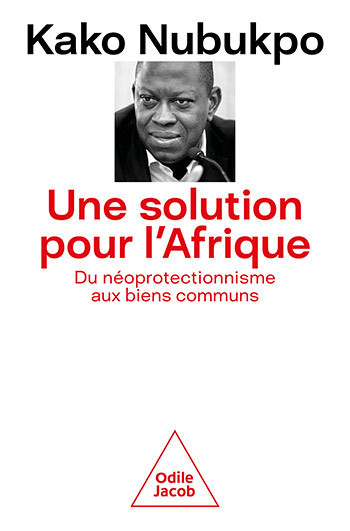 "UNE SOLUTION POUR L'AFRIQUE, Du Néoprotectionnisme aux Biens Communs" par Kako NUBUKPO - (Livre)