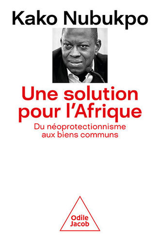 "UNE SOLUTION POUR L'AFRIQUE, Du Néoprotectionnisme aux Biens Communs" par Kako NUBUKPO - (Livre)
