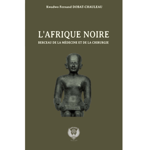 "L'AFRIQUE NOIRE BERCEAU DE LA MÉDECINE ET DE LA CHIRURGIE" par KWADWO - (Livre)