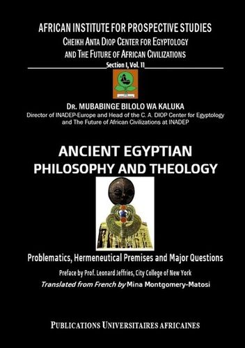 "ANCIENT EGYPTIAN PHILOSOPHY AND THEOLOGY Problematics, Hermeneutical Premises and Major Questions"