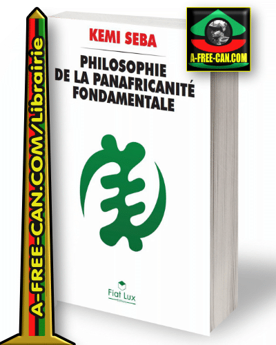 "PHILOSOPHIE DE LA PANAFRICANITÉ FONDAMENTALE" par KEMI SEBA - (Livre)
