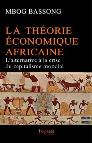 "LA THÉORIE ÉCONOMIQUE AFRICAINE, L'Alternative à la Crise du Capitalisme Mondial" par MBOG BASSONG