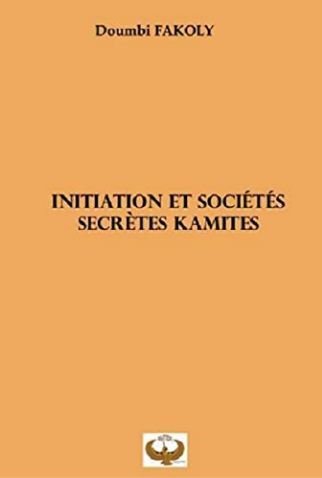 "INITIATION ET SOCIÉTÉS SECRÈTES KAMITES" par DOUMBI FAKOLY - (Livre)