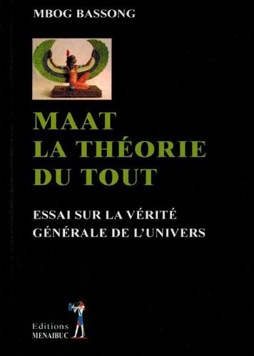 "MAAT, LA THÉORIE DU TOUT. Essai sur La Vérité Générale de l'Univers" par MBOG BASSONG - (Livre)