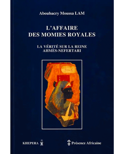 "L'AFFAIRE DES MOMIES ROYALES, La Vérité sur la Reine Ahmès-Néfertari" by LAM - (Book)