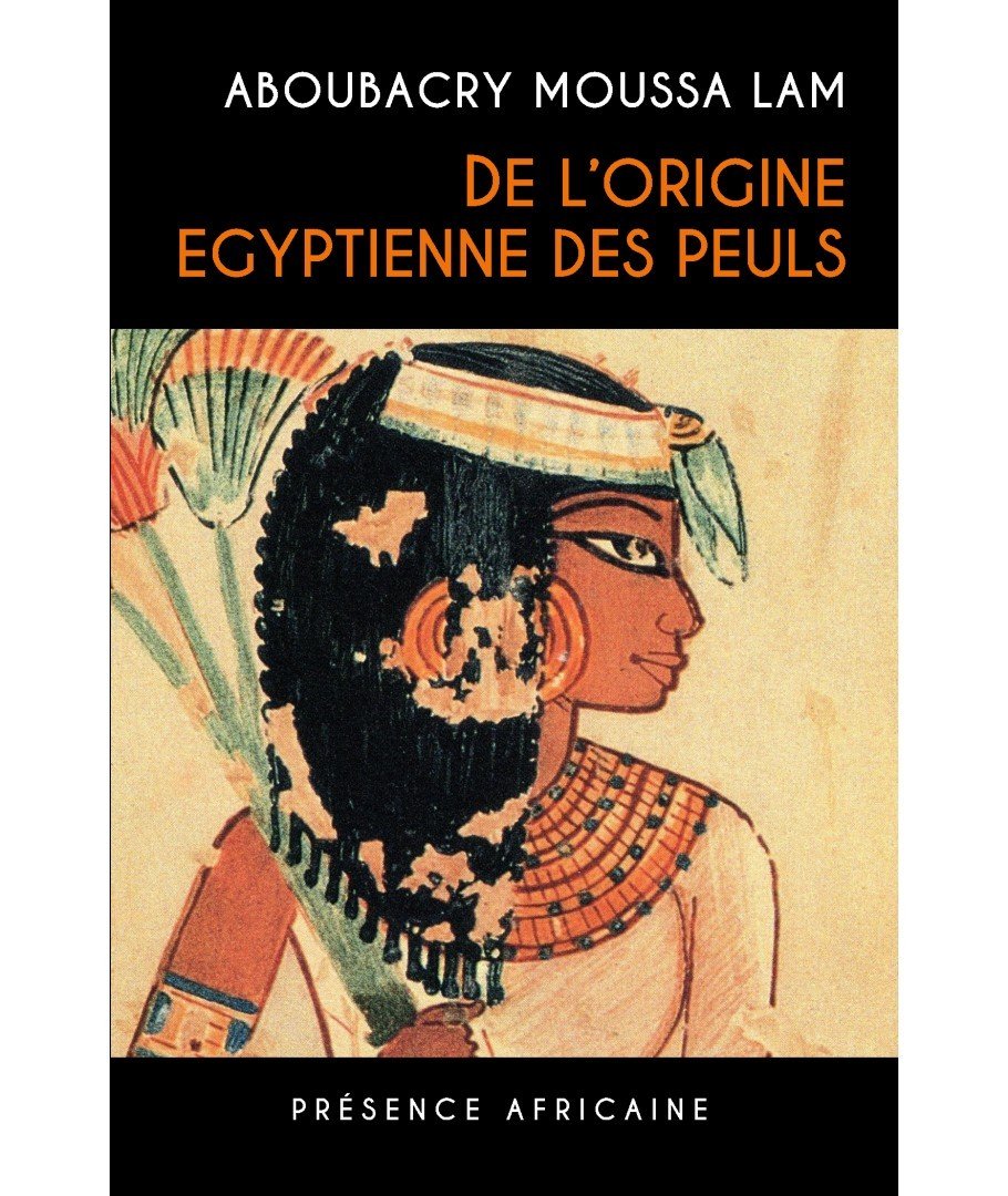 "DE L'ORIGINE ÉGYPTIENNE DES PEULS" par LAM - (Livre, Histoire)