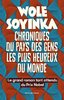 "CHRONIQUES DU PAYS DES GENS LES PLUS HEUREUX" par WOLE SOYINKA - (Roman)