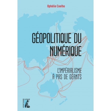 "GÉOPOLITIQUE DU NUMÉRIQUE, L'impérialisme à pas de géants" par Ophélie Coelho - (Livre)