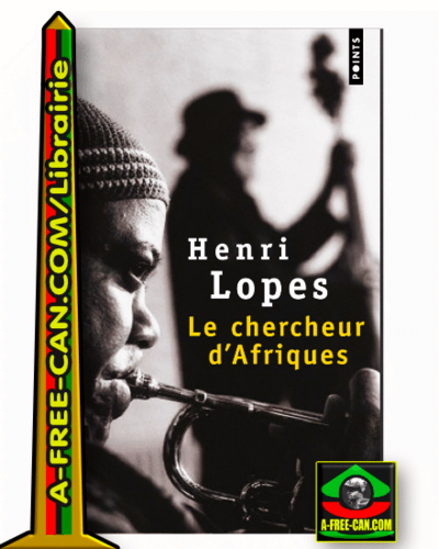 "LE CHERCHEUR D'AFRIQUES" par Henri Lopès - (Roman)