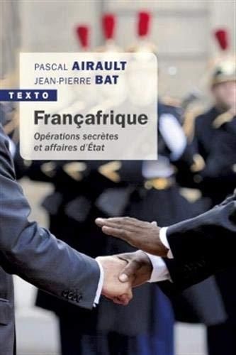 "FRANçAFRIQUE, Opérations secrètes et affaires d'État" by Pascal Airault et Jean-Pierre Bat